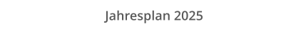 Jahresplan 2025
