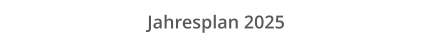 Jahresplan 2025