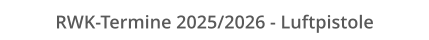 RWK-Termine 2025/2026 - Luftpistole