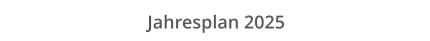 Jahresplan 2025