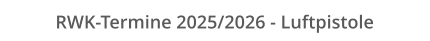 RWK-Termine 2025/2026 - Luftpistole