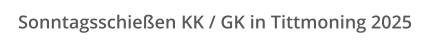 Sonntagsschießen KK / GK in Tittmoning 2025