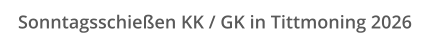 Sonntagsschießen KK / GK in Tittmoning 2026